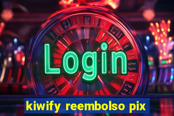 kiwify reembolso pix